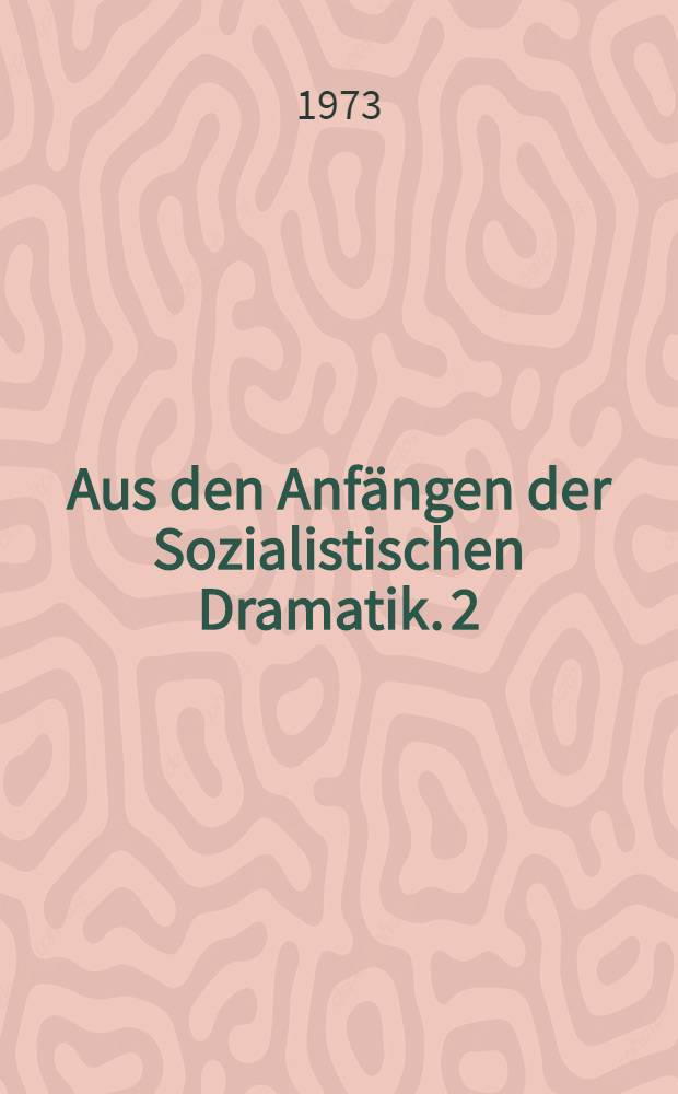 Aus den Anfängen der Sozialistischen Dramatik. 2
