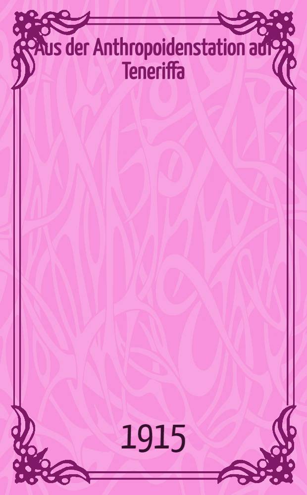 Aus der Anthropoidenstation auf Teneriffa