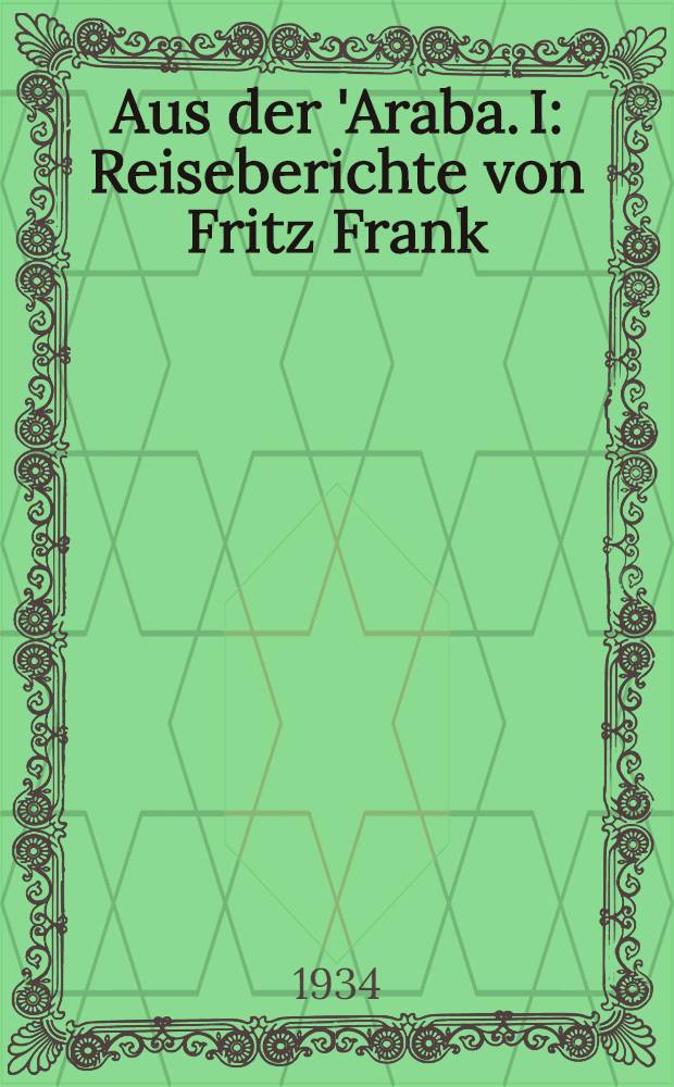 Aus der 'Araba. I : Reiseberichte von Fritz Frank