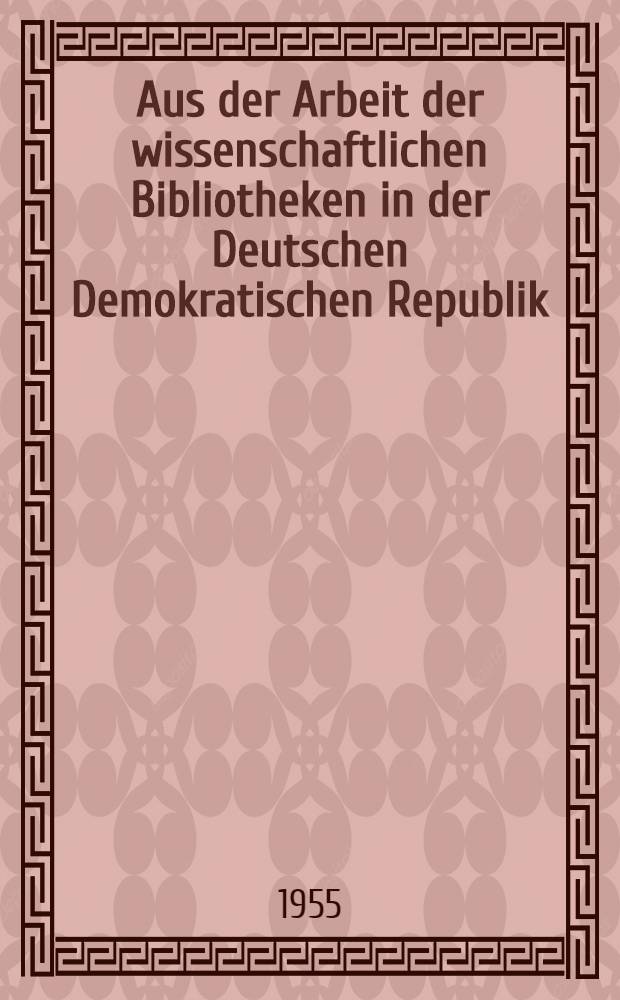 Aus der Arbeit der wissenschaftlichen Bibliotheken in der Deutschen Demokratischen Republik