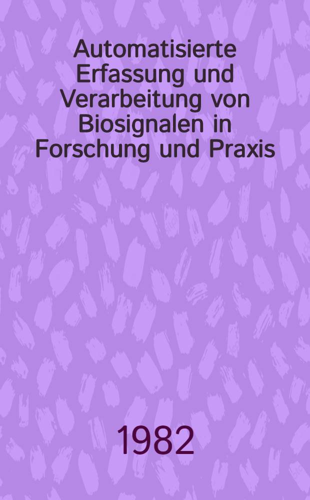 Automatisierte Erfassung und Verarbeitung von Biosignalen in Forschung und Praxis