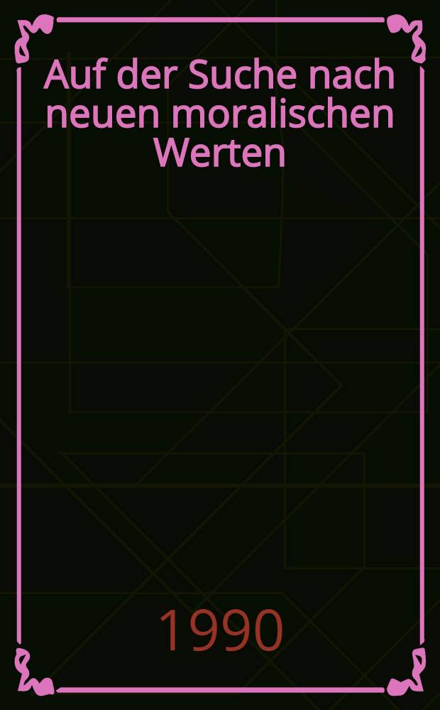 Auf der Suche nach neuen moralischen Werten : Sammelband