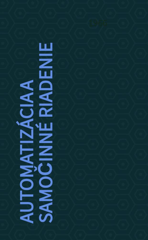 Automatizácia a samočinné riadenie : Vysokoškolská príručka
