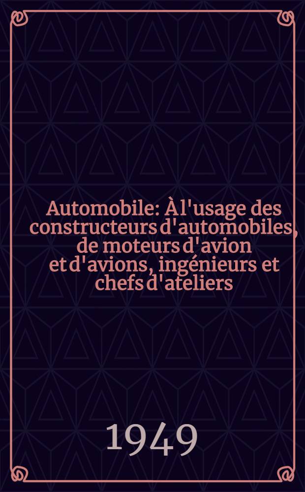 Automobile : À l'usage des constructeurs d'automobiles, de moteurs d'avion et d'avions, ingénieurs et chefs d'ateliers