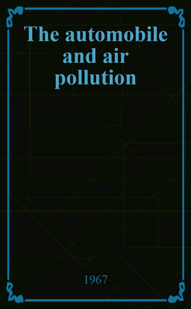 The automobile and air pollution: a program for progress : Report of the Panel on electrically powered vehicles to the Commerce techn. advisory board ... [P. 1]