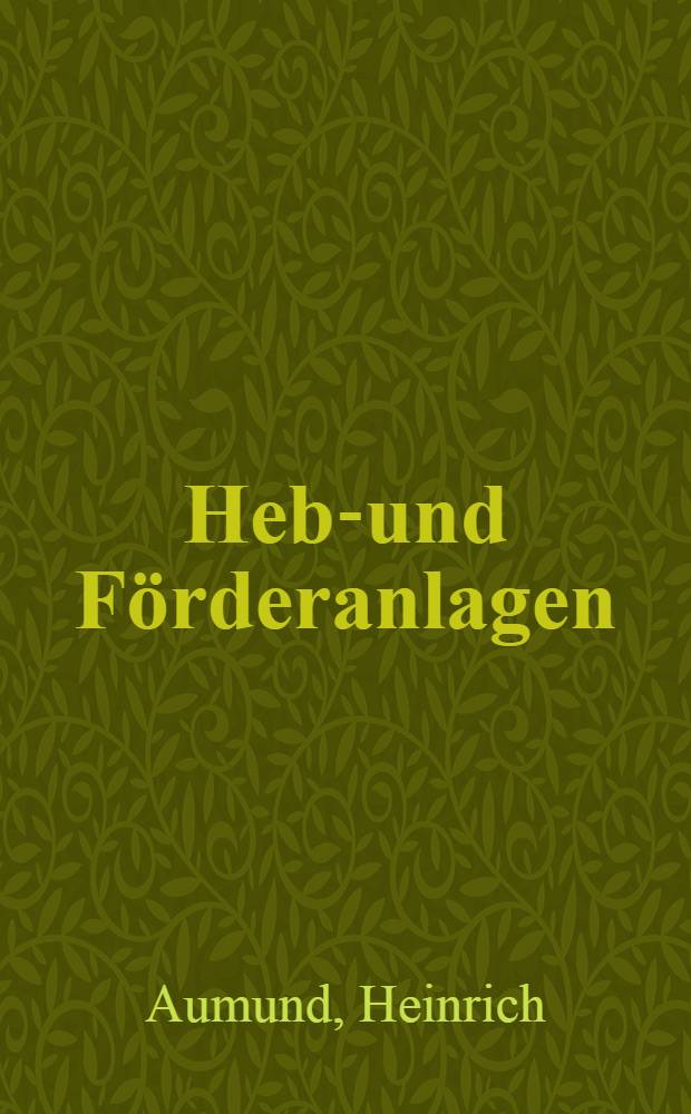 Hebe- und Förderanlagen : Ein Lehrbuch für Studierende und Ingenieure