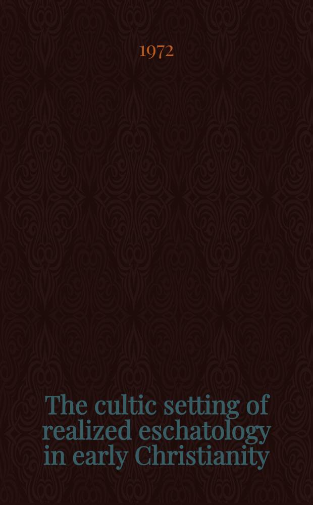 The cultic setting of realized eschatology in early Christianity