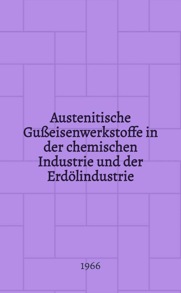 Austenitische Gußeisenwerkstoffe in der chemischen Industrie und der Erdölindustrie