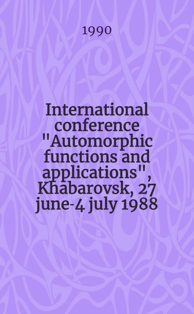 International conference "Automorphic functions and applications", Khabarovsk, 27 june-4 july 1988