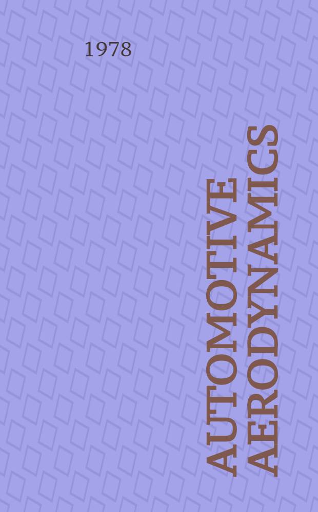 Automotive aerodynamics: (Sel. SAE papers through 1977) : Prep. under the auspices of the Vehicle configuration comm. of the automobile body activity, SAE engineering activity board