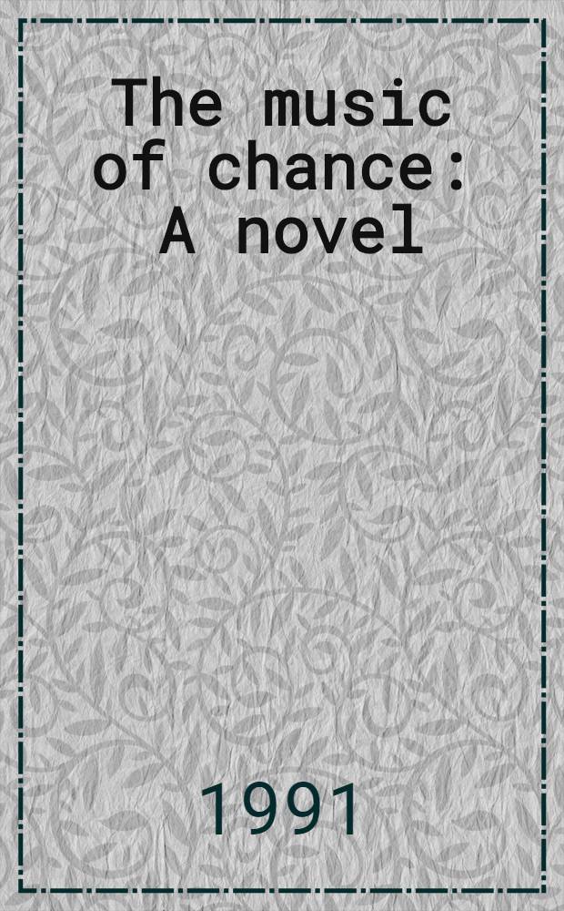 The music of chance : A novel