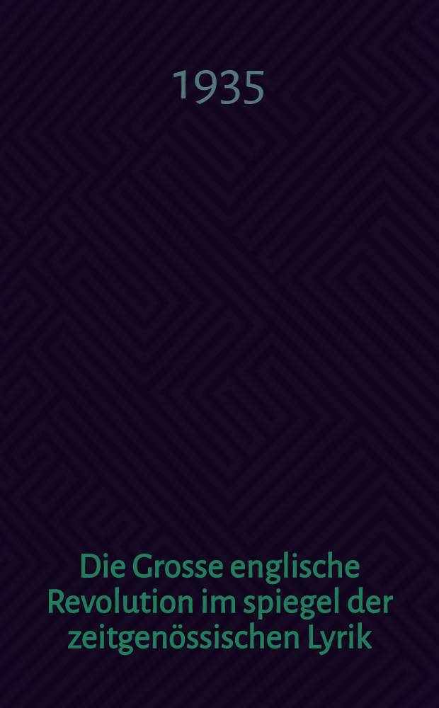Die Grosse englische Revolution im spiegel der zeitgenössischen Lyrik : Inaug.-Diss. ... der Westphälischen Wilhelms-Universität zu Münster