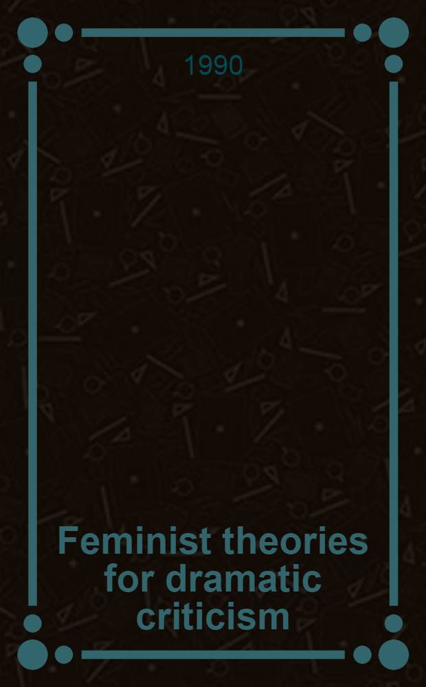 Feminist theories for dramatic criticism