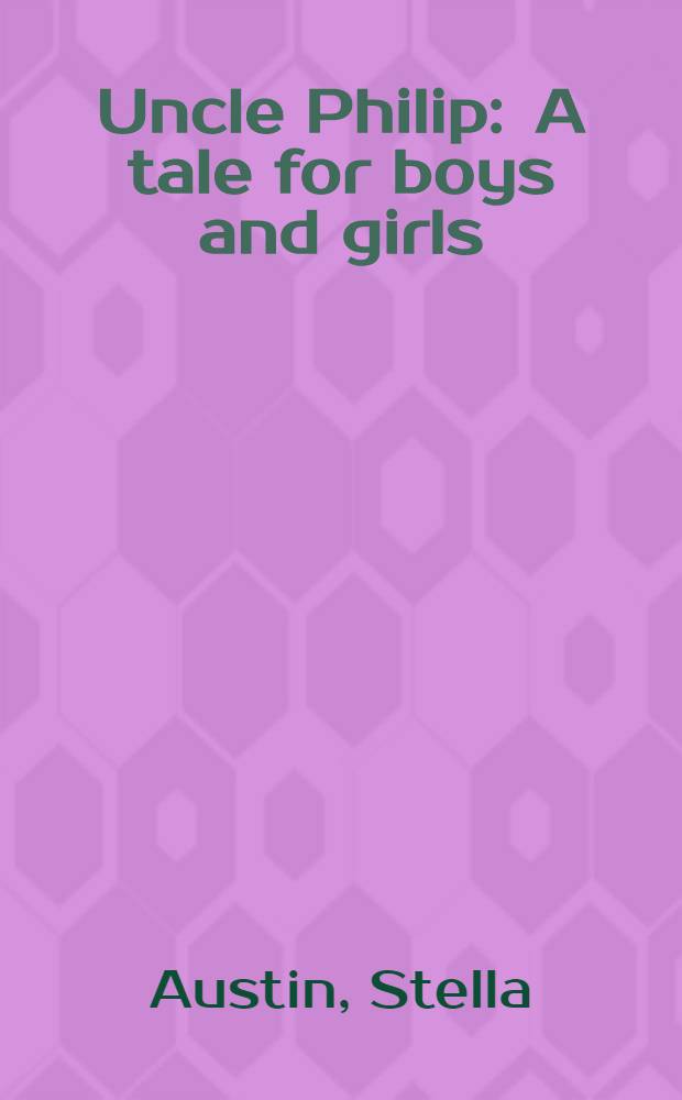 Uncle Philip : A tale for boys and girls