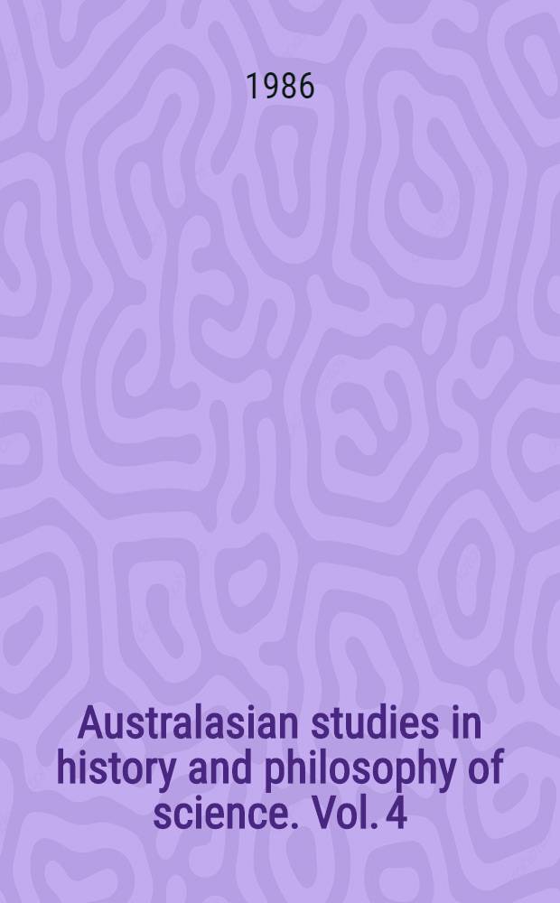 Australasian studies in history and philosophy of science. Vol. 4 : The politic and rhetoric of scientific method