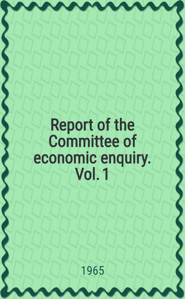 Report of the Committee of economic enquiry. Vol. 1