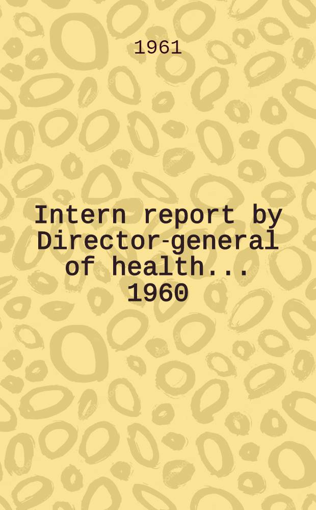 Intern report by Director-general of health ... 1960/61