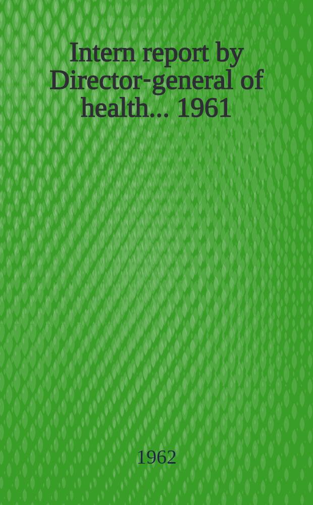 Intern report by Director-general of health ... 1961/62