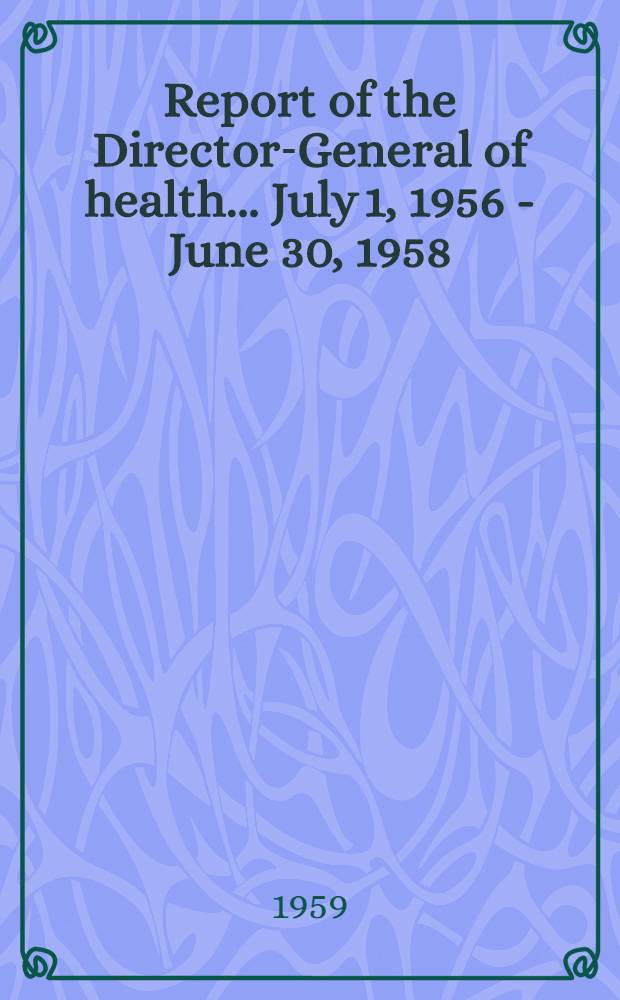 Report of the Director-General of health ... July 1, 1956 - June 30, 1958