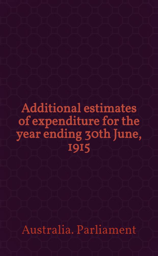 Additional estimates of expenditure for the year ending 30th June, 1915