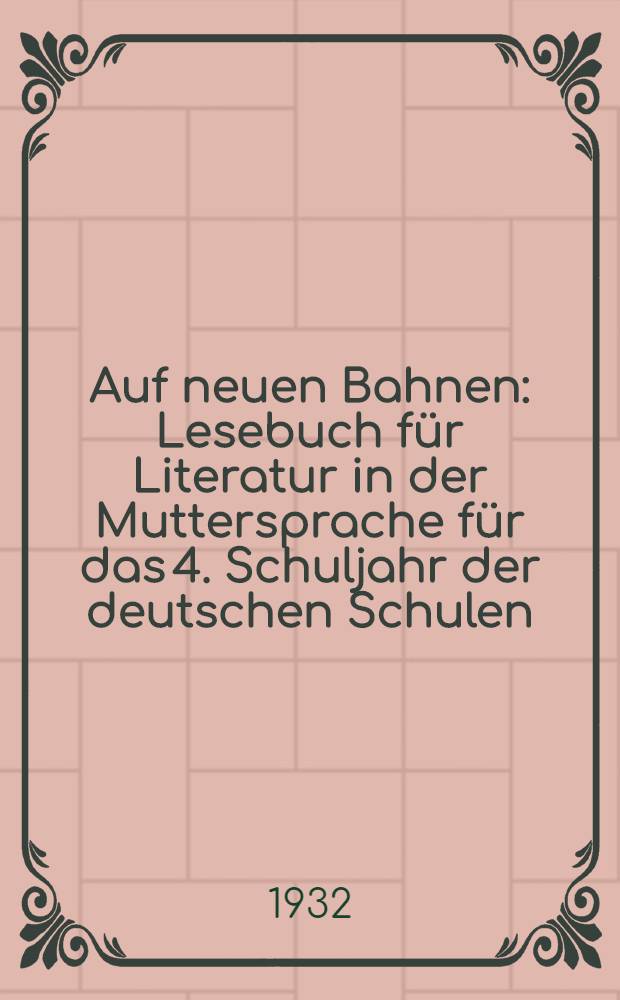 ... Auf neuen Bahnen : Lesebuch für Literatur in der Muttersprache für das 4. Schuljahr der deutschen Schulen