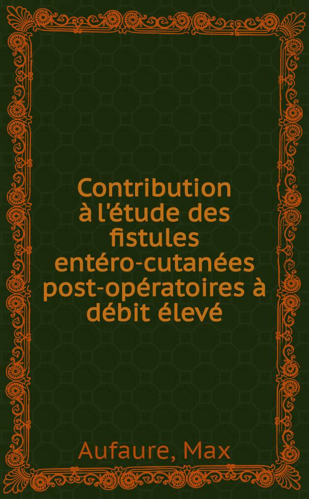 Contribution à l'étude des fistules entéro-cutanées post-opératoires à débit élevé : Thèse ..
