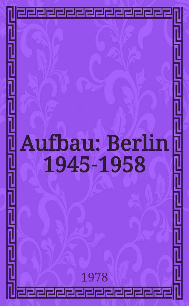 Aufbau : Berlin 1945-1958 : Bibliogr. einer Zeitschrift