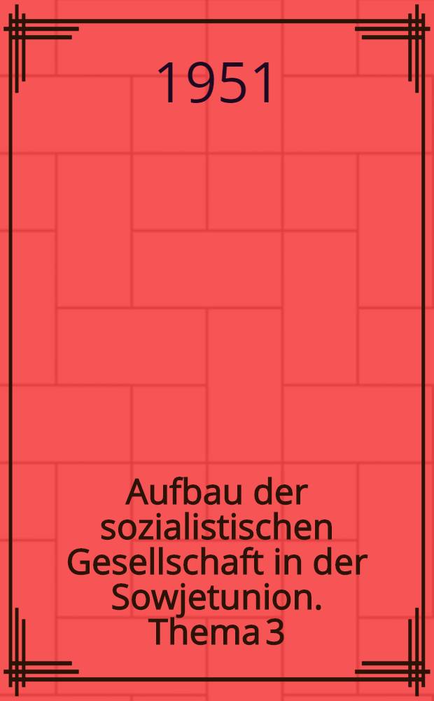 Aufbau der sozialistischen Gesellschaft in der Sowjetunion. [Thema 3]