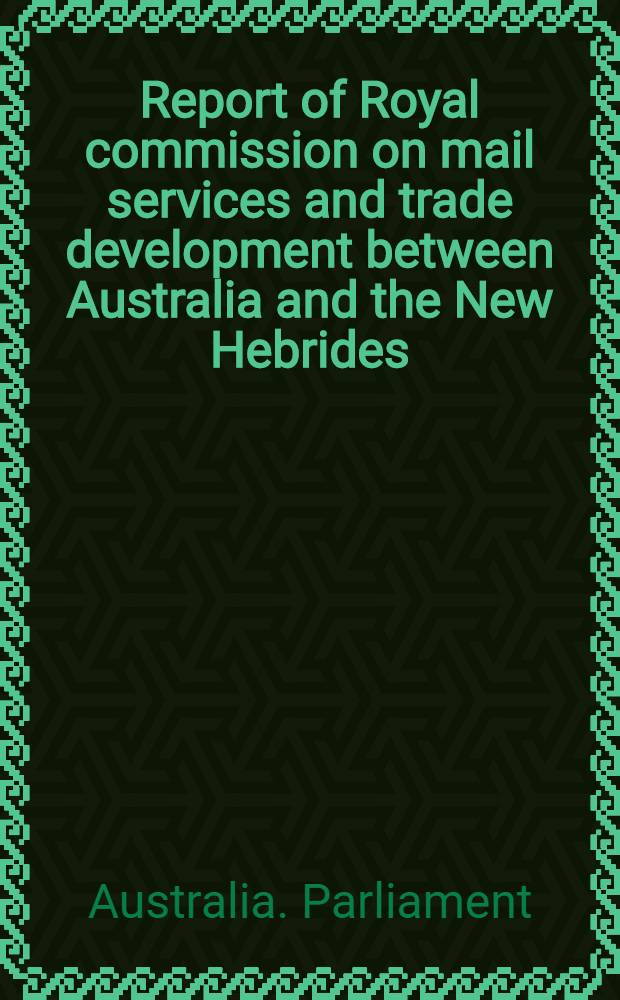 Report of Royal commission on mail services and trade development between Australia and the New Hebrides