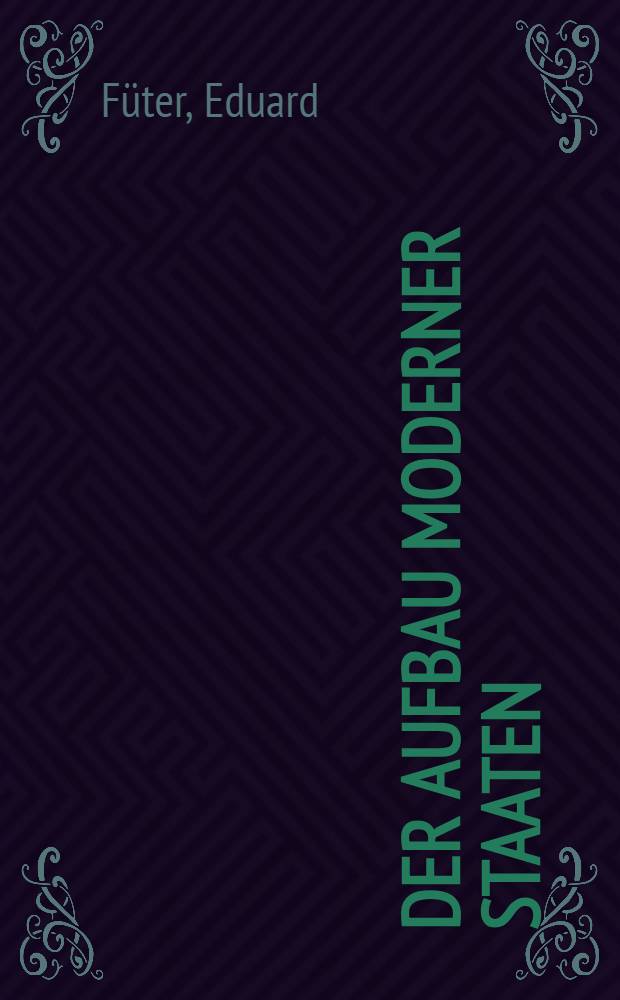 Der Aufbau moderner Staaten : Eine Sammlung von Staaten Monographien. Bd. 1 : Die Schweiz seit 1848