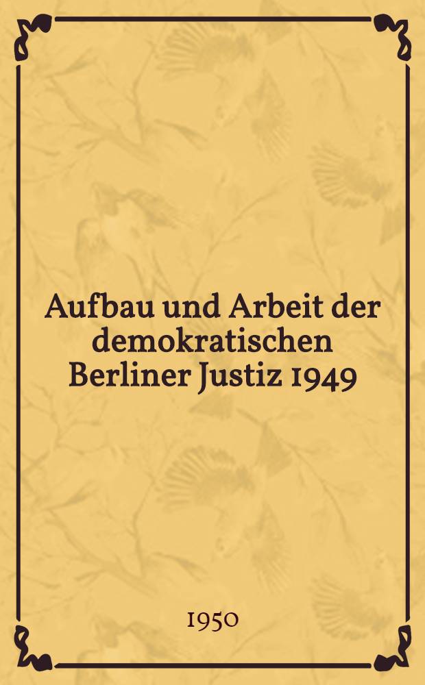 Aufbau und Arbeit der demokratischen Berliner Justiz 1949