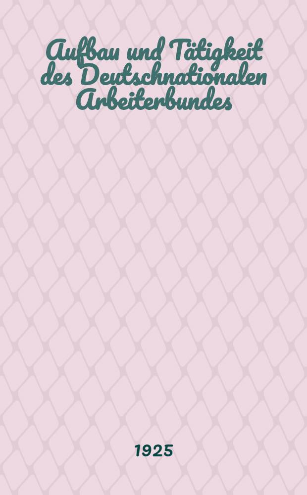 Aufbau und Tätigkeit des Deutschnationalen Arbeiterbundes