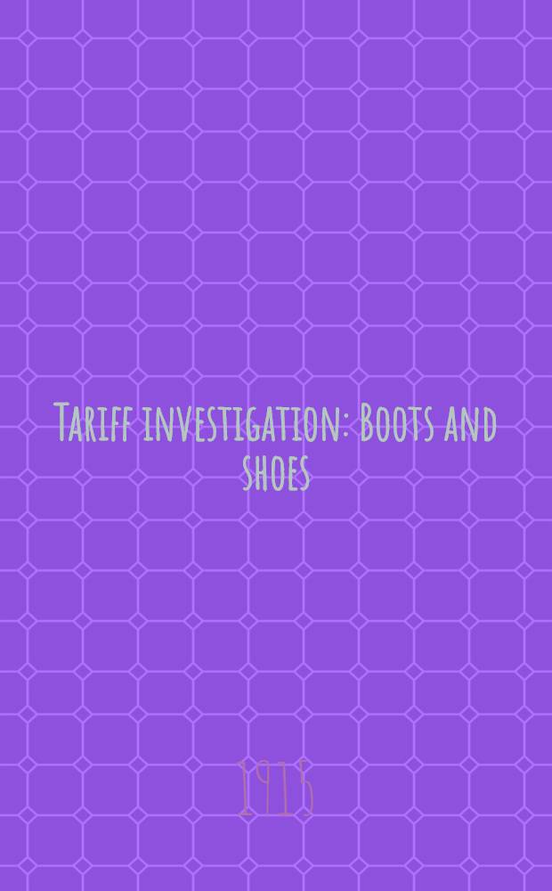Tariff investigation : Boots and shoes : Report