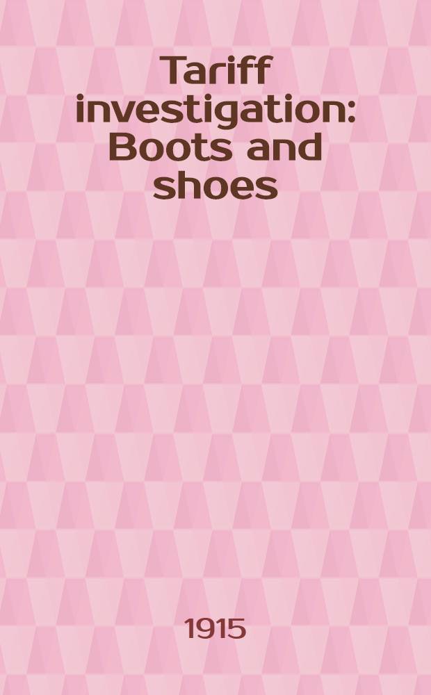 Tariff investigation : Boots and shoes : Appendix to report: statistical and other information, and evidence