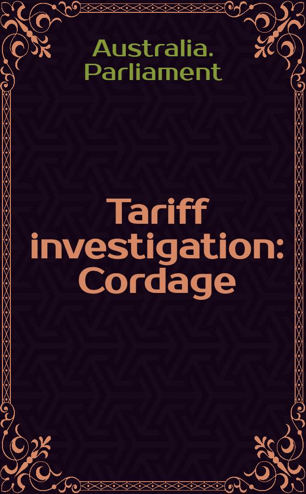 Tariff investigation : Cordage : Appendix to report: statistical and other information, and evidence