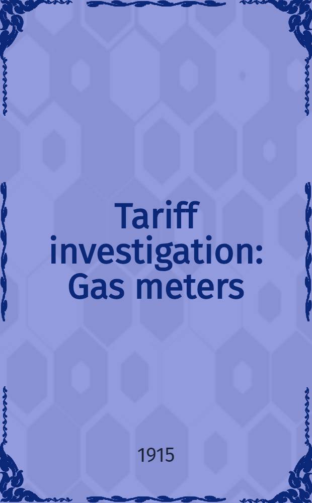 Tariff investigation : Gas meters : Appendix to report: statistical and other information, and evidence