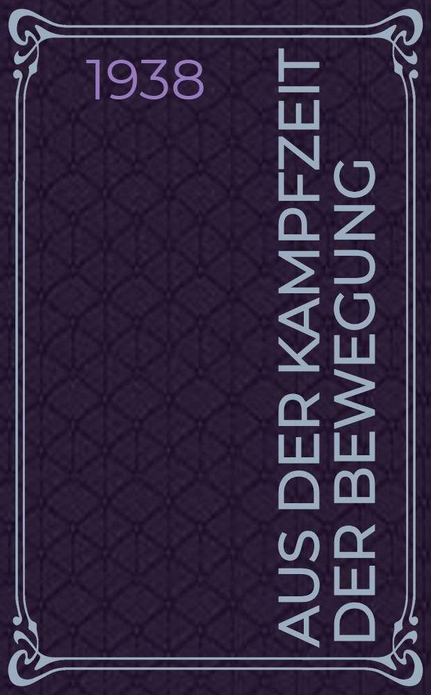 Aus der Kampfzeit der Bewegung : Auszüge aus Reden u. Schriften führender Männer der Bewegung
