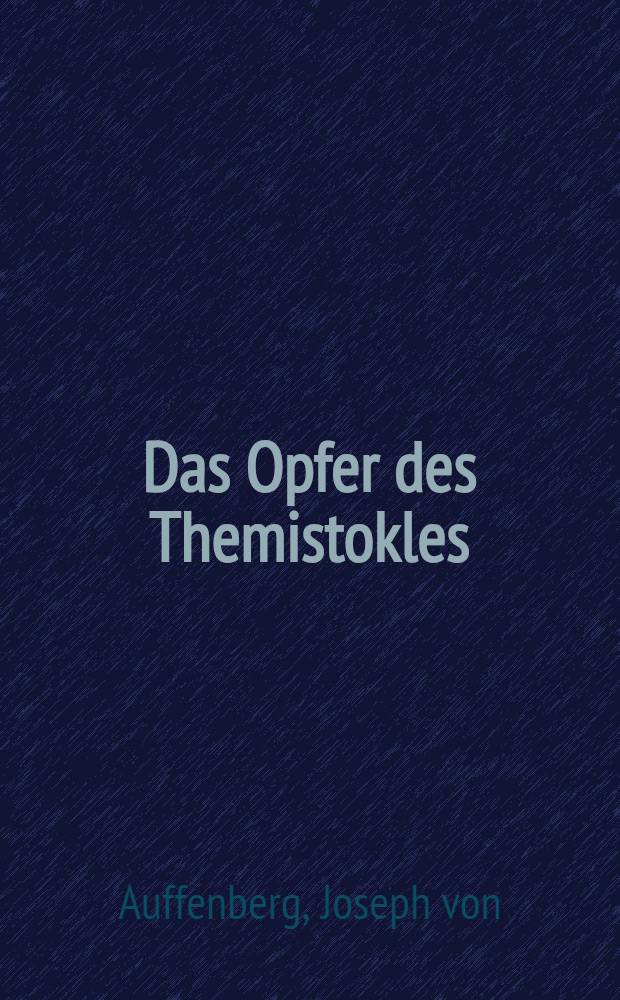 Das Opfer des Themistokles : Ein Trauerspiel in 5 Acten