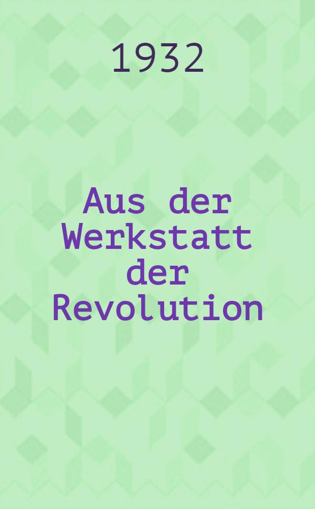 Aus der Werkstatt der Revolution