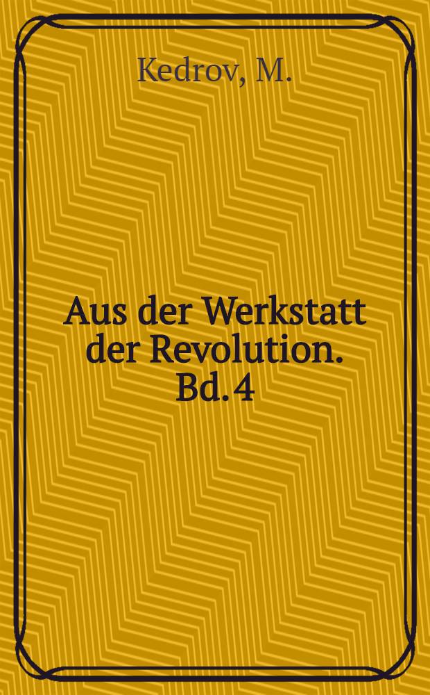 Aus der Werkstatt der Revolution. Bd. 4 : Geschichte des proletarischen Verlags "Serno"