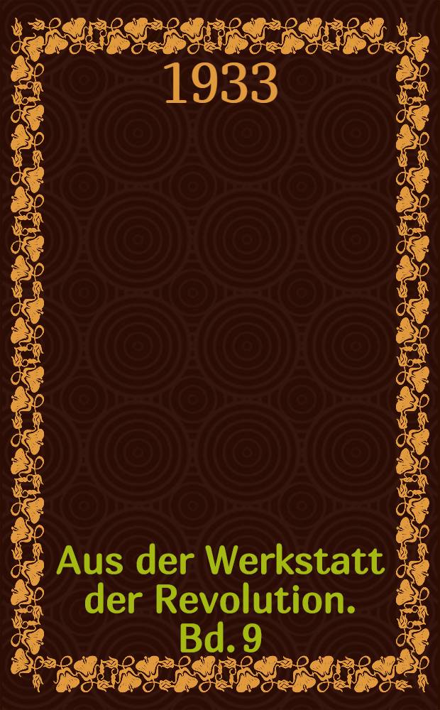 Aus der Werkstatt der Revolution. Bd. 9 : Der erste Präsident der Republik der Arbeit