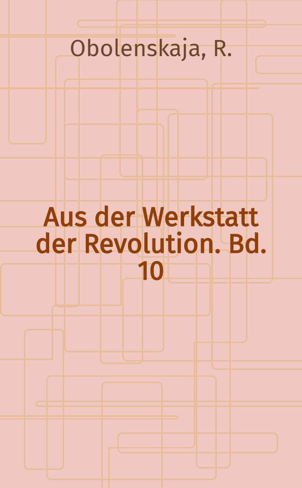 Aus der Werkstatt der Revolution. Bd. 10 : Kamo