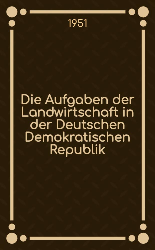 Die Aufgaben der Landwirtschaft in der Deutschen Demokratischen Republik