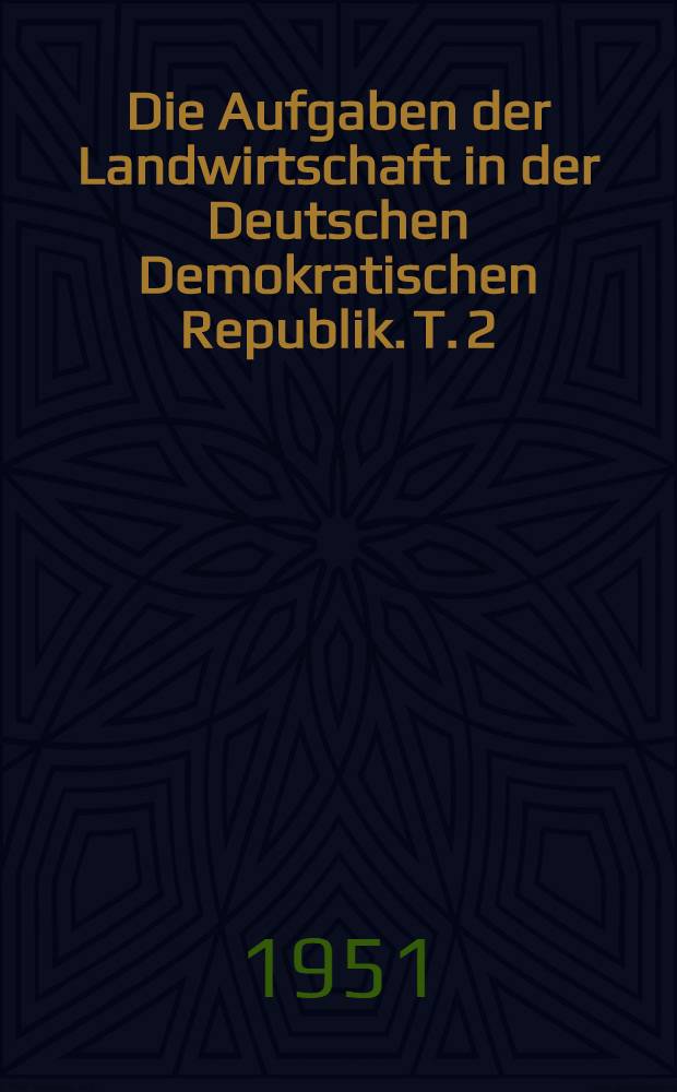 Die Aufgaben der Landwirtschaft in der Deutschen Demokratischen Republik. T. 2 : Die Entfaltung des Warenumsatzes zwischen Stadt und Land