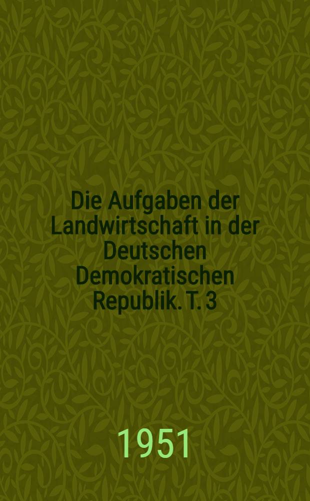 Die Aufgaben der Landwirtschaft in der Deutschen Demokratischen Republik. T. 3 : Die Planung in der Landwirtschaft
