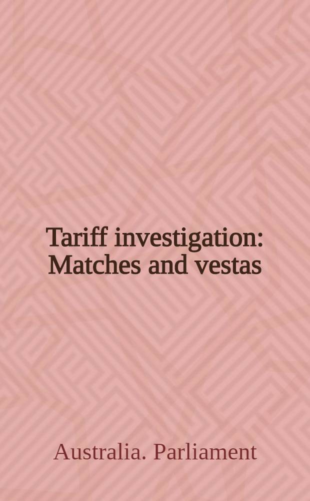 Tariff investigation : Matches and vestas : Appendix to report: statistical and other information, and evidence