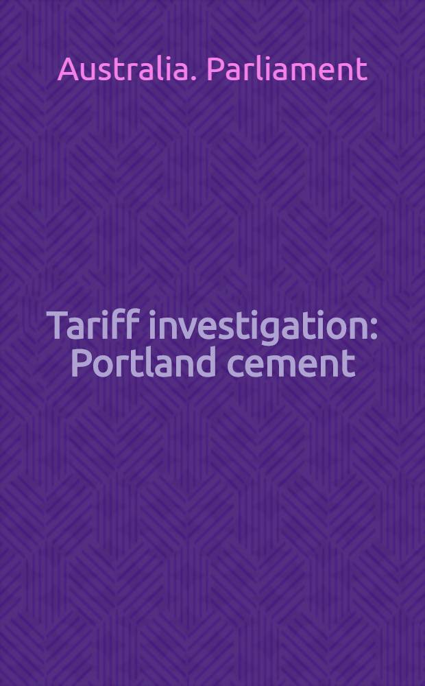 Tariff investigation : Portland cement : Appendix to report: statistical and other information, and evidence