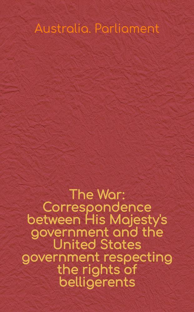 The War : Correspondence between His Majesty's government and the United States government respecting the rights of belligerents (28th December, 1914, to 2nd April, 1915)