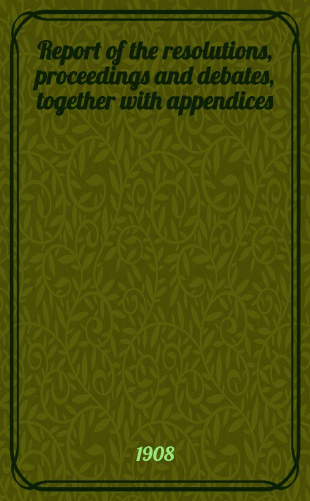 Report of the resolutions, proceedings and debates, together with appendices