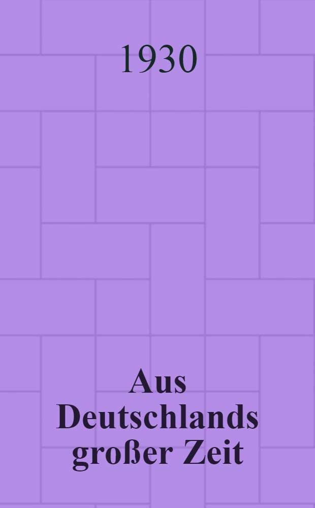Aus Deutschlands großer Zeit : Heldentaten deutscher Regimenter Die Anteilnahme der Truppenteile der ehemaligen deutschen Armee am Welkriege bearb. unter Benutzung der amtlichen Kriegstagebücher Ehemals preußische Truppenteile. Bd. 9 : Das 10. Lothringische Infanterie-Regiment 174 im Weltkriege 1914-1918